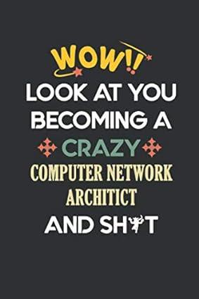 wow look at you becoming a crazy computer network architict and shit 1nd edition roy meza journal b085k96xkt,