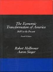 the economic transformation of america1600 to the present 4th edition robert l. heilbroner , alan singer