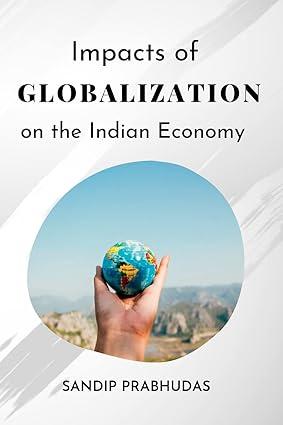 impacts of globalization on the indian economy 1st edition sandip prabhudas 4124525028, 978-4124525021