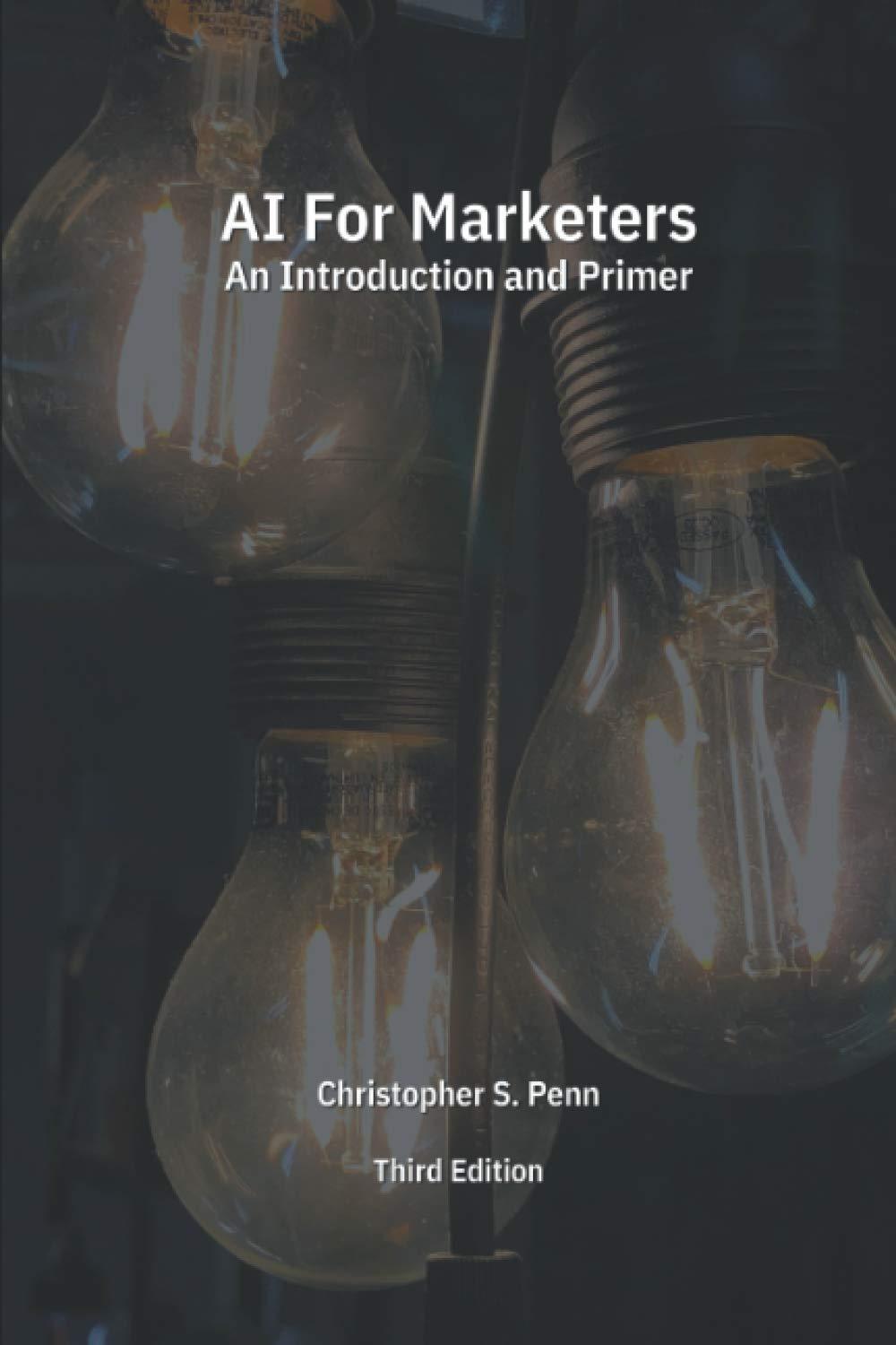 ai for marketers an introduction and primer 3rd edition christopher penn b08y654cy4, 979-8718366242
