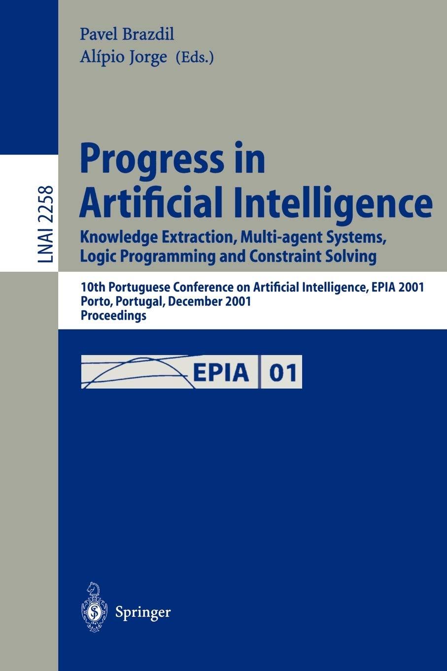 Progress In Artificial Intelligence Knowledge Extraction  Multi Agent Systems  Logic Programming  And Constraint Solving 10th Portuguese Conference