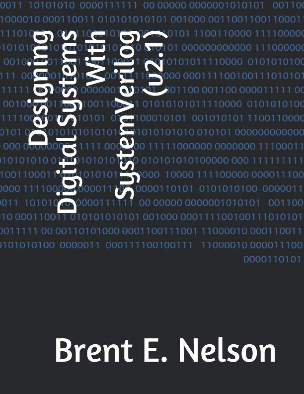 designing digital systems with systemverilog v2.1 1st edition brent e. nelson b091crdbnn, 979-8727537466