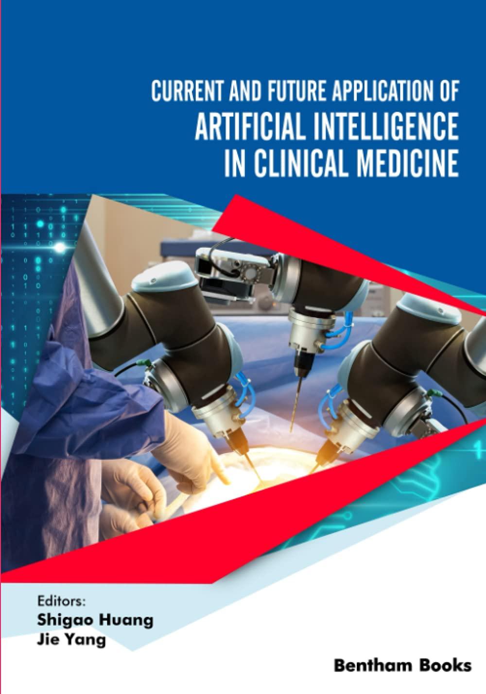 current and future application of artificial intelligence in clinical medicine 1st edition shigao huang , jie
