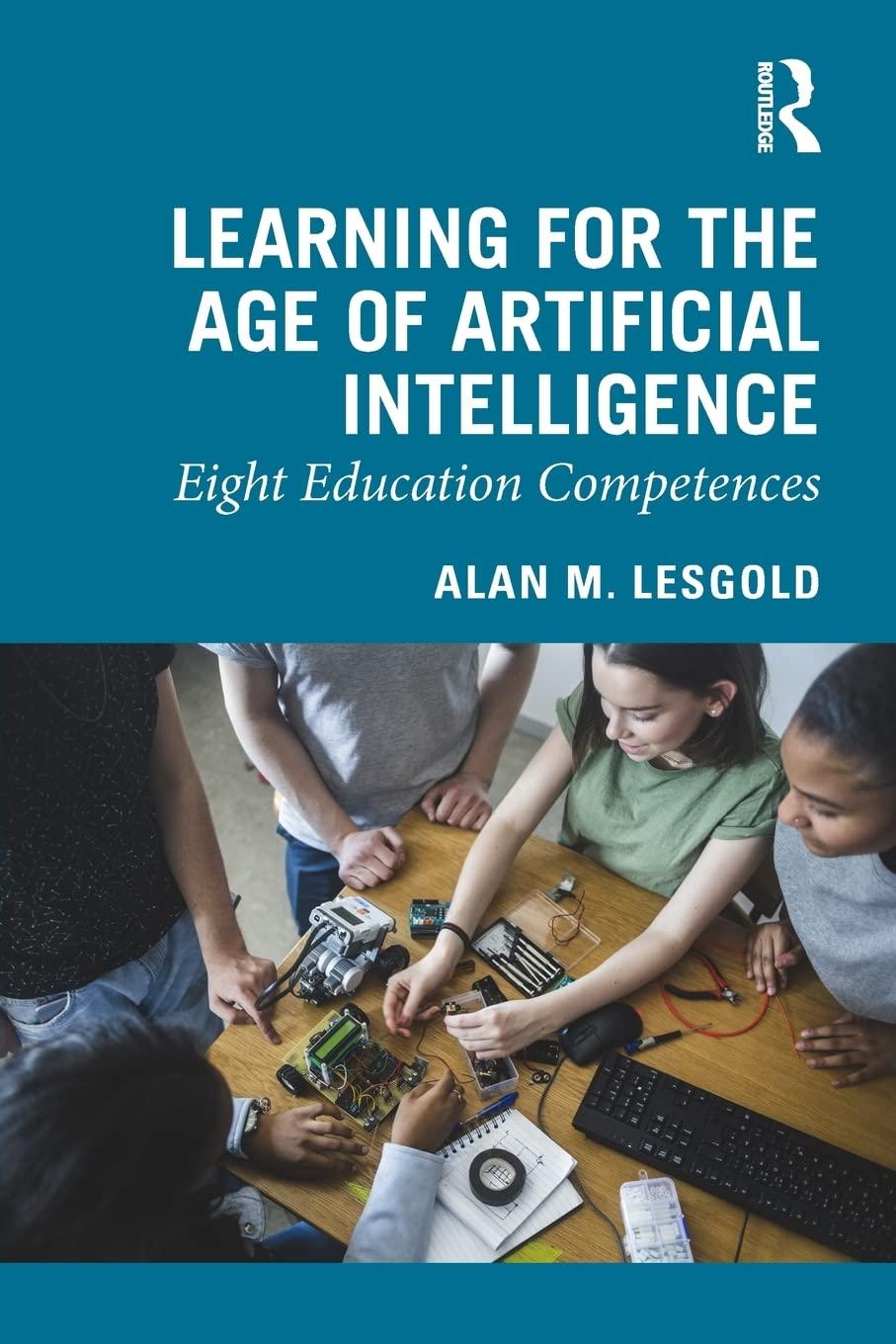 learning for the age of artificial intelligence  eight education competences 1st edition alan m. lesgold