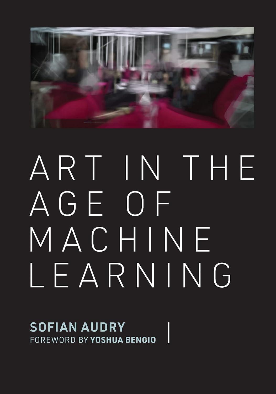 art in the age of machine learning 1st edition sofian audry , yoshua bengio 0262046180, 978-0262046183