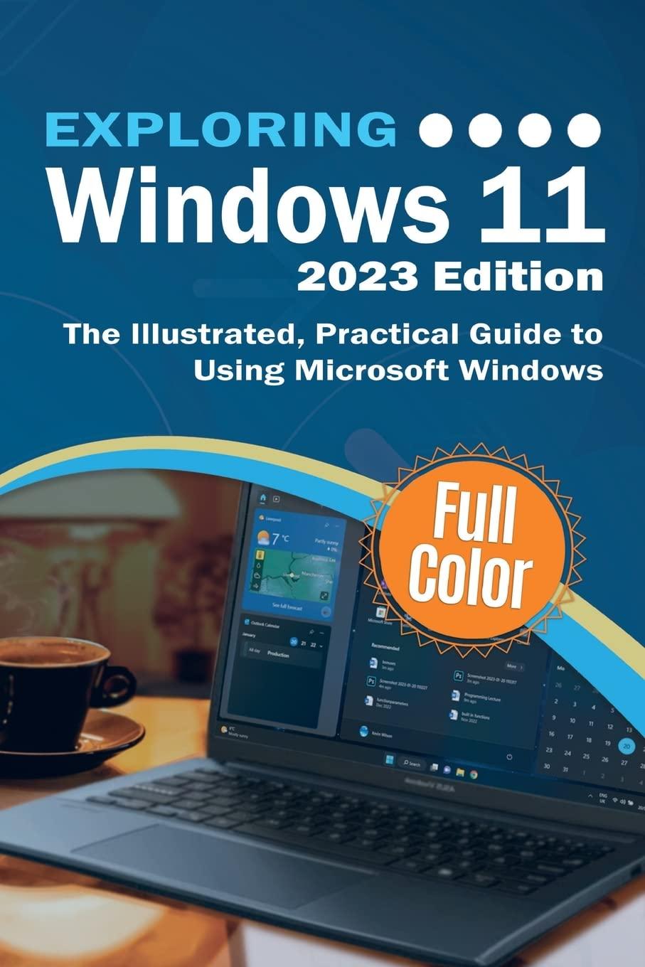 exploring windows 11 2023 edition the illustrated practical guide to using microsoft windows 1st edition