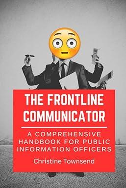 the frontline communicator a comprehensive handbook for public information officers 1st edition christine
