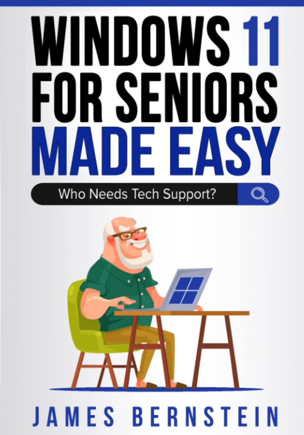 windows 11 for seniors made easy  who needs tech support? 1st edition james bernstein b09xltccjk,