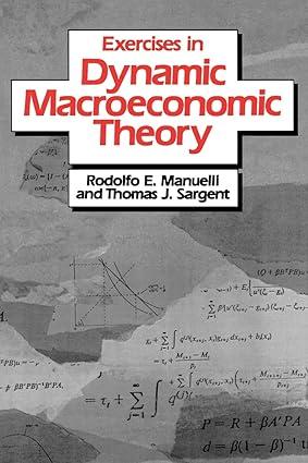 exercises in dynamic macroeconomic theory 5th edition rodolfo e. manuelli,thomas j. sargent 0674274768,