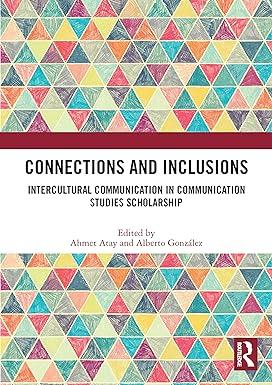 connections and inclusions intercultural communication in communication studies scholarship 1st edition ahmet