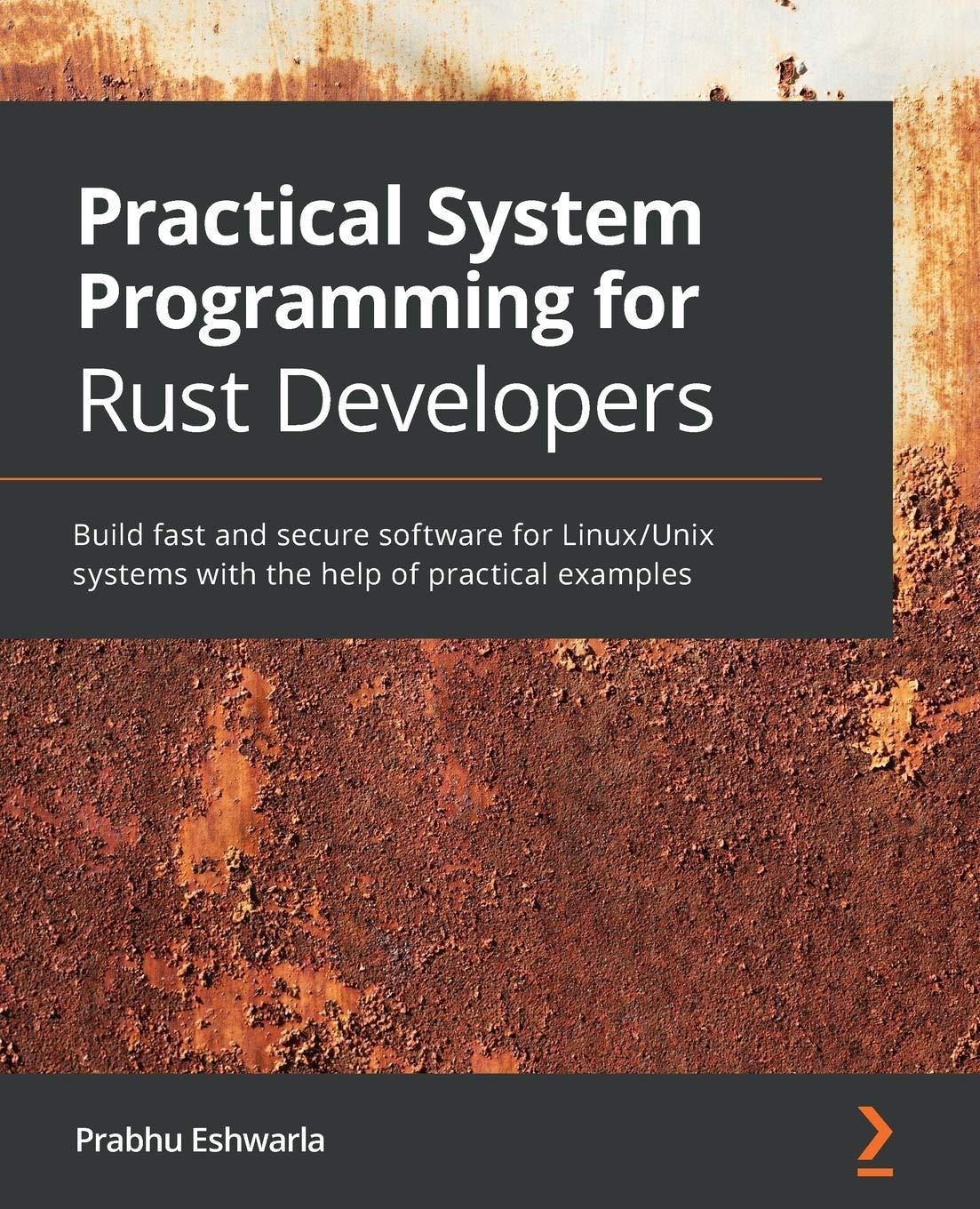 practical system programming for rust developers build fast and secure software for linux unix systems with