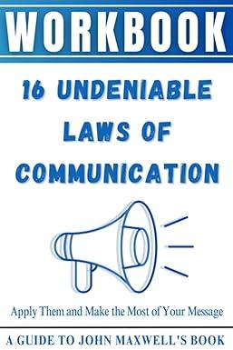 workbook 16 undeniable laws of communication apply them and make the most of your message 1st edition