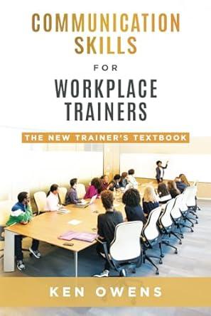 communication skills for workplace trainers the new trainers textbook 1st edition ken owens b0cjdbl4zb,