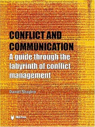 conflict and communication a guide through the labyrinth of conflict management 1st edition daniel shapiro,
