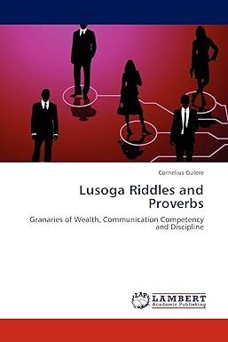 lusoga riddles and proverbs granaries of wealth communication competency and discipline 1st edition cornelius