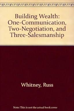 building wealth one communication two negotiation and three salesmanship 1st edition russ whitney b001hkwe9w,