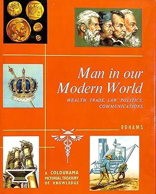man in our modern world wealth trade law politics communications 1st edition odhams press limited b00371170q,