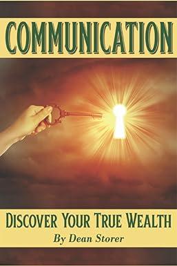 communication discover your true wealth 1st edition dean storer, rebecca ayers 1080823557, 978-1080823550