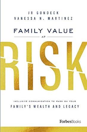 family value at risk inclusive communication to pass on your familys wealth and legacy 1st edition jr