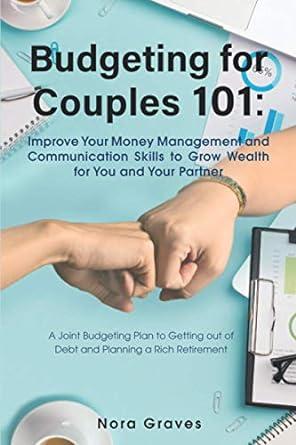budgeting for couples 101 improve your money management and communication skills to grow wealth for you and