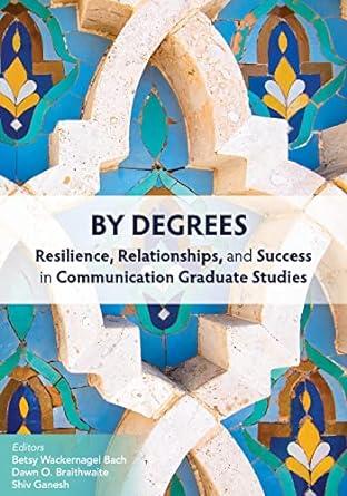 by degrees resilience relationships and success in communication graduate studies 1st edition betsy