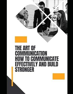 the art of communication how to communicate effectively and build stronger 1st edition darren cox b0bw2c38zd,