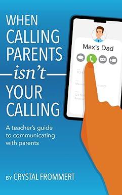 when calling parents is not your calling a teachers guide to communicating with parents 1st edition crystal