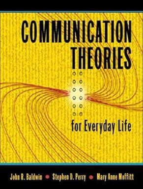 communication theories for everyday life 1st edition john r. baldwin, stephen d. perry, mary anne moffitt