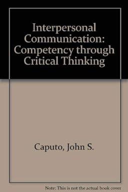 interpersonal communications competency through critical thinking 1st edition john s. caputo, harry c. hazel,
