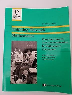 thinking through mathematics fostering inquiry and communication in mathematics classrooms 1st edition edward