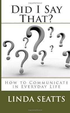 did i say that how to communicate in everyday life 1st edition ms. linda seatts 0979330513, 978-0979330513