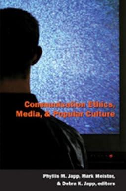 communication ethics media and popular culture 1st edition phyllis m. japp, mark meister, debra k. japp