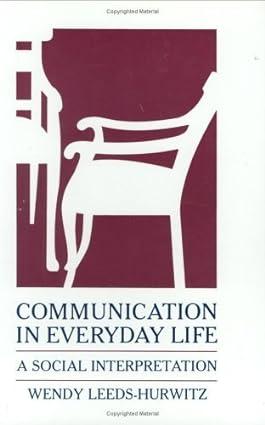 communication in everyday life a social interpretation 1st edition wendy leeds-hurwitz b01a65pwdi,