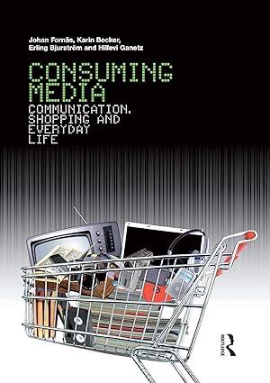 consuming media communication shopping and everyday life 1st edition johan fornäs, karin becker, erling