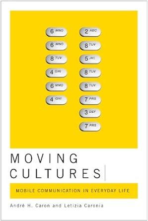 moving cultures mobile communication in everyday life 1st edition andré h. caron 0773532307, 978-0773532304