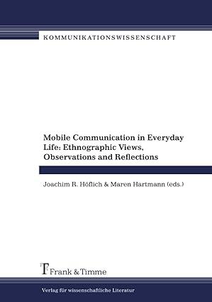 mobile communication in everyday life ethnographic views observations and reflections 1st edition maren