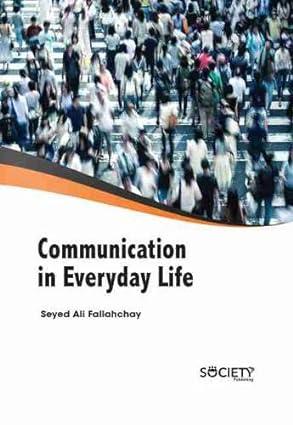 communication in everyday life 1st edition seyed ali fallahchay 1774077272, 978-1774077276