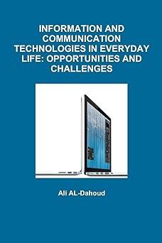 information and communication technologies in everyday life opportunities and challenges 1st edition ali