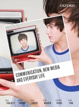 communication new media and everyday life 1st edition tony chalkley, adam brown 0195572327, 978-0195572322