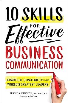 10 skills for effective business communication practical strategies from the worlds greatest leaders 1st