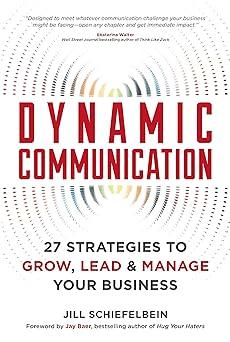 dynamic communication 27 strategies to grow lead and manage your business 1st edition jill schiefelbein