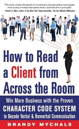 how to read a client from across the room win more business with the proven character code system to decode