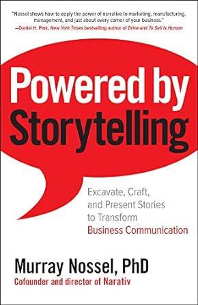 powered by storytelling excavate craft and present stories to transform business communication 1st edition
