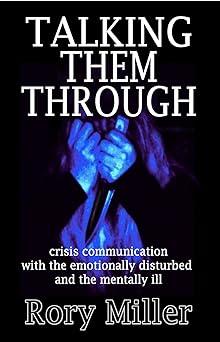 talking them through crisis communications with the emotionally disturbed and mentally ill 1st edition rory
