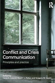 conflict and crisis communication principles and practice 1st edition carol a. ireland, martin fisher,