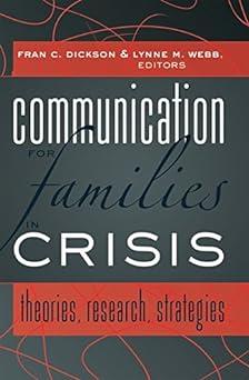 communication for families in crisis theories research strategies 1st edition fran c. dickson, lynne m. webb