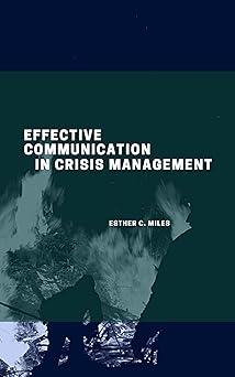 effective communication in crisis management 1st edition esther c. miles b0bt733bwh, 979-8375220420