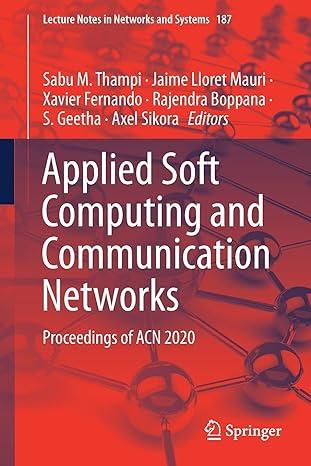 applied soft computing and communication networks proceedings of acn 2020 2021 edition sabu m. thampi, jaime