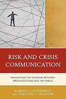 risk and crisis communication navigating the tensions between organizations and the public 1st edition robert
