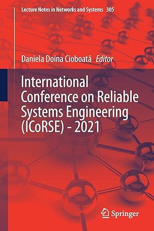 international conference on reliable systems engineering icorse 2021 2022 edition daniela doina cioboat?